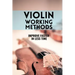 Violin working methods: Violin method - improve faster in less time