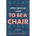 When I Grow Up I Want to Be a Chair: A Memoir