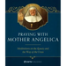 Praying with Mother Angelica: Meditations on the Rosary, the Way of the Cross, and Other Prayers