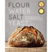 Flour Water Salt Yeast: The Fundamentals of Artisan Bread and Pizza [A Cookbook]