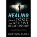 HEALING from a Toxic and Abusive Relationship: A Journey of Self-Reflection and Recovery