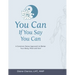 You Can If You Say You Can: A Common-Sense Approach to Better Your Body, Mind and Soul