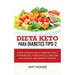 Dieta Keto para la diabetes tipo 2: Cómo controlar la diabetes tipo 2 con la dieta Keto, ¡más recetas saludables, deliciosas y fáciles!