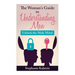 A Woman's Guide to Understanding Men: Unlock the Male Mind