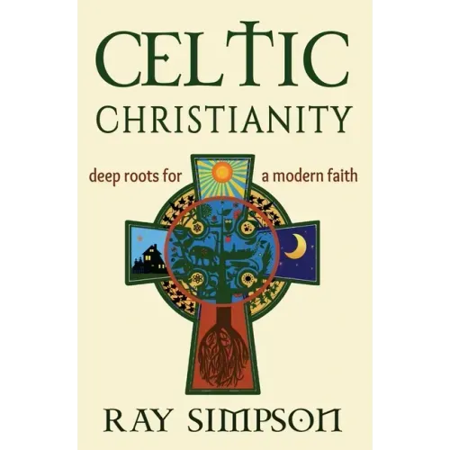 Celtic Christianity: Deep Roots for a Modern Faith