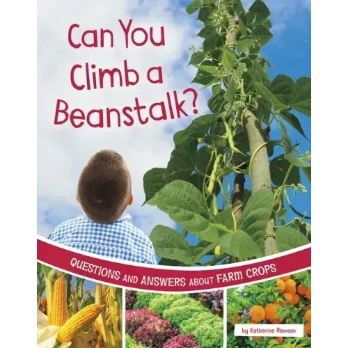 Can You Climb a Beanstalk?: Questions and Answers about Farm Crops