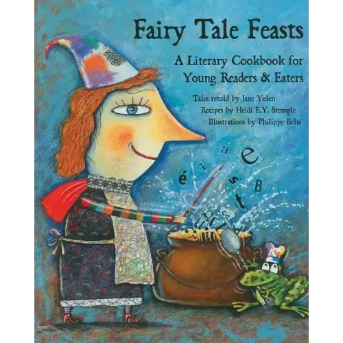 Fairy Tale Feasts: A Literary Cookbook for Young Readers and Eaters