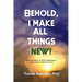 Behold, I Make All Things New!: An Exploration of God's Goodness in Light of the Existence of Evil