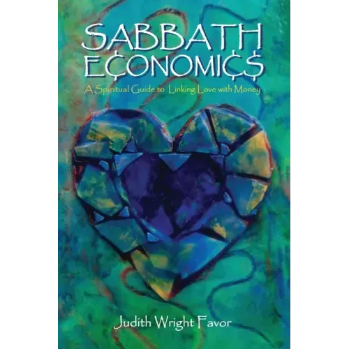 Sabbath Economics: A Spiritual Guide to Linking Love with Money