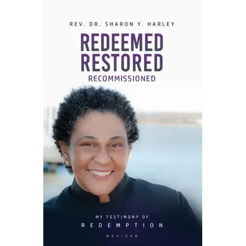 Redeemed Restored Recommissioned: My Testimony of Redemption Revised