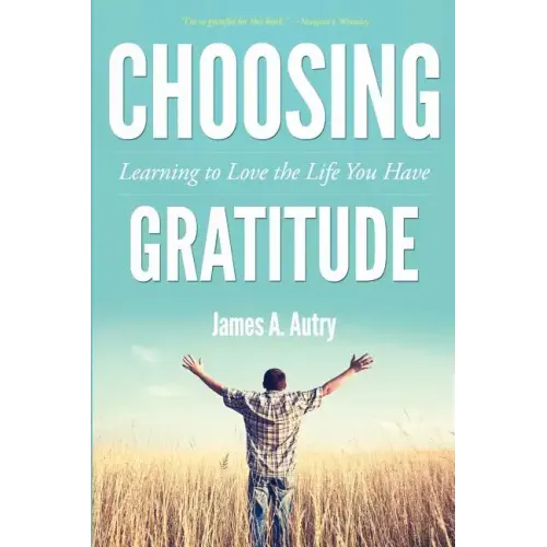 Choosing Gratitude: Learning to Love the Life You Have