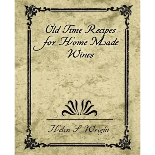 Old Time Recipes for Home Made Wines