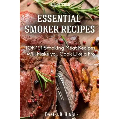 Smoker Recipes: Essential TOP 101 Smoking Meat Recipes that Will Make you Cook Like a Pro