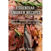 Smoker Recipes: Essential TOP 101 Smoking Meat Recipes that Will Make you Cook Like a Pro