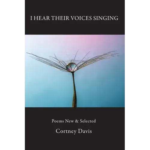 I Hear Their Voices Singing: Poems New & Selected