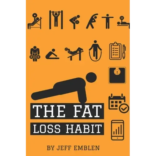 The Fat Loss Habit: Creating Routines that Make Willpower and Fat Loss Automatic