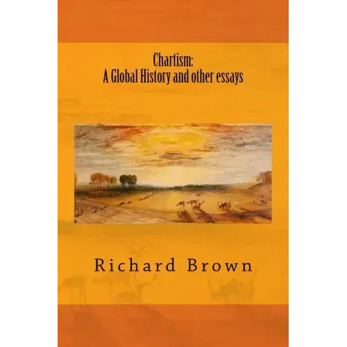 Chartism: A Global History and other essays