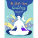 Be Your Own Goddess: Harness Your Inner Strength and Power