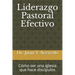 Liderazgo Pastoral Efectivo: Cómo ser una iglesia que hace discípulos