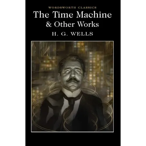The Time Machine and Other Works
