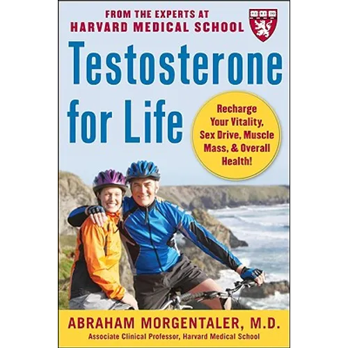 Testosterone for Life: Recharge Your Vitality, Sex Drive, Muscle Mass, and Overall Health