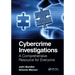 Cybercrime Investigations: A Comprehensive Resource for Everyone