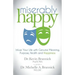 Miserably Happy: Infuse Your Life with Genuine Meaning, Purpose, Health, and Happiness