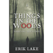 Things in the Woods: Terrifying True Stories: Volume 1