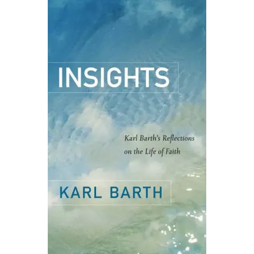 Insights: Karl Barth's Reflections on the Life of Faith