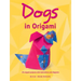 Dogs in Origami: 20 Origami Projects with Instructions and Diagrams