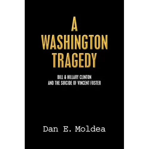 A Washington Tragedy: Bill & Hillary Clinton and the Suicide of Vincent Foster
