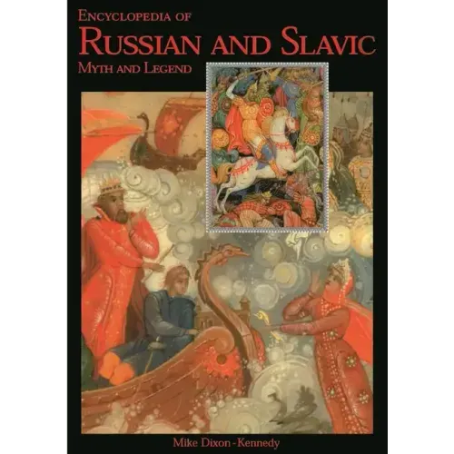 Encyclopedia of Russian & Slavic Myth and Legend