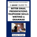 A Quick Guide to Better Emails, Presentations, Telephone Skills, Writing & Grammar