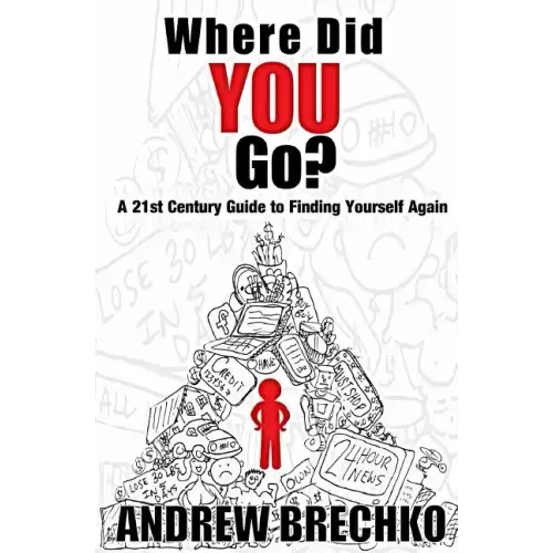 Where Did You Go?: A 21st Century Guide to Finding Yourself Again