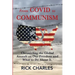 From COVID to Communism: From Deplorables to Expendables - Chronicling the Global Assault on Our Freedom and What to Do About It.