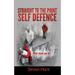 Straight to the point self defence: Your Definitive Guide to Self Protection