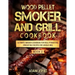 Wood Pellet Smoker and Grill Cookbook: Ultimate Smoker Cookbook for Real Pitmasters, Irresistible Recipes for Unique BBQ: Book 2