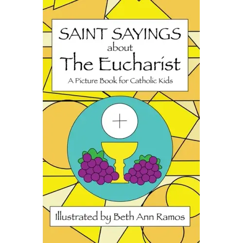 Saint Sayings about the Eucharist: A Picture Book for Catholic Kids