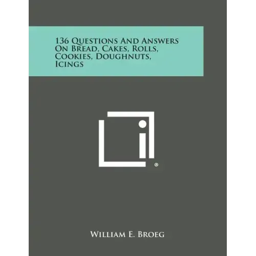 136 Questions and Answers on Bread, Cakes, Rolls, Cookies, Doughnuts, Icings