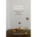 Animate Literacies: Literature, Affect, and the Politics of Humanism