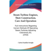 Steam Turbine Engines, Their Construction, Care And Operation: Full Instructions Regarding Correct Methods Of Operating Steam Turbines, Adjusting Clea