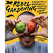 Rebel Gardening: A Beginner's Handbook to Organic Urban Gardening