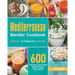 Mediterranean Blender Cookbook for Beginners: 600 Super-Easy, Super-Healthy Mediterranean Diet Recipes to Make in Your Blender