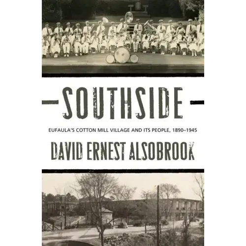 Southside: Eufaula's Cotton Mill Village and its People, 1890-1945
