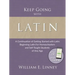 Keep Going with Latin: A Continuation of Getting Started with Latin: Beginning Latin For Homeschoolers and Self-Taught Students of Any Age