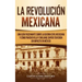 La Revolución mexicana: Una guía fascinante sobre la guerra civil mexicana y cómo Pancho Villa y Emiliano Zapata tuvieron un impacto en México