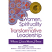 Women, Spirituality and Transformative Leadership: Where Grace Meets Power