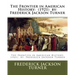 The Frontier in American History: (1921) by: Frederick Jackson Turner