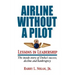 Airline Without A Pilot - Leadership Lessons/Inside Story of Delta's Success, Decline and Bankruptcy