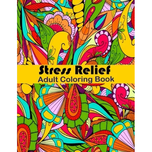 Stress Relief Adult Coloring Book: Anxiety and Stress Relief Adult Coloring Book Featuring 35 Floral and Garden themed Pattern Coloring Pages